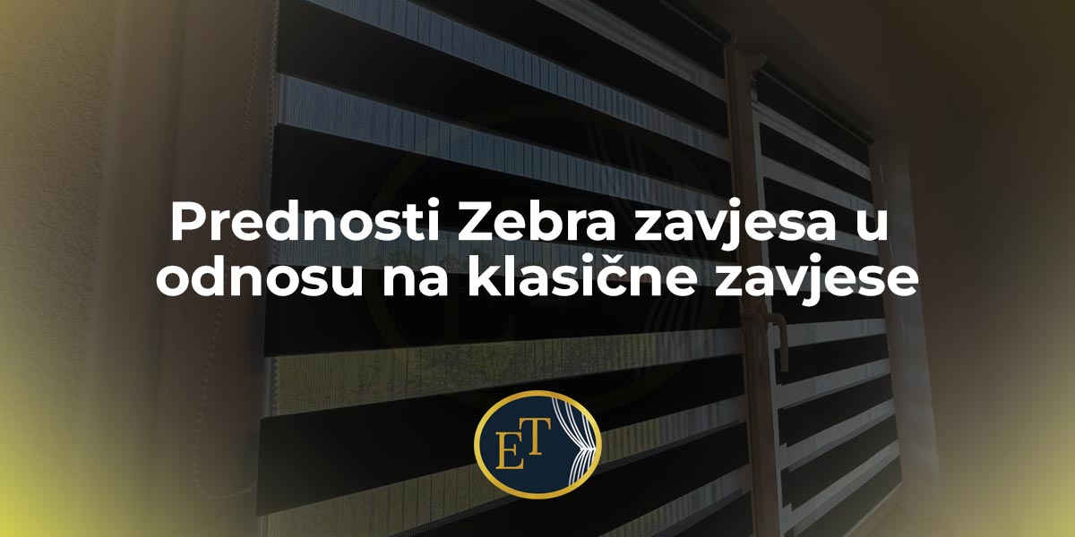 Prednosti Zebra zavjesa u odnosu na klasične zavjese