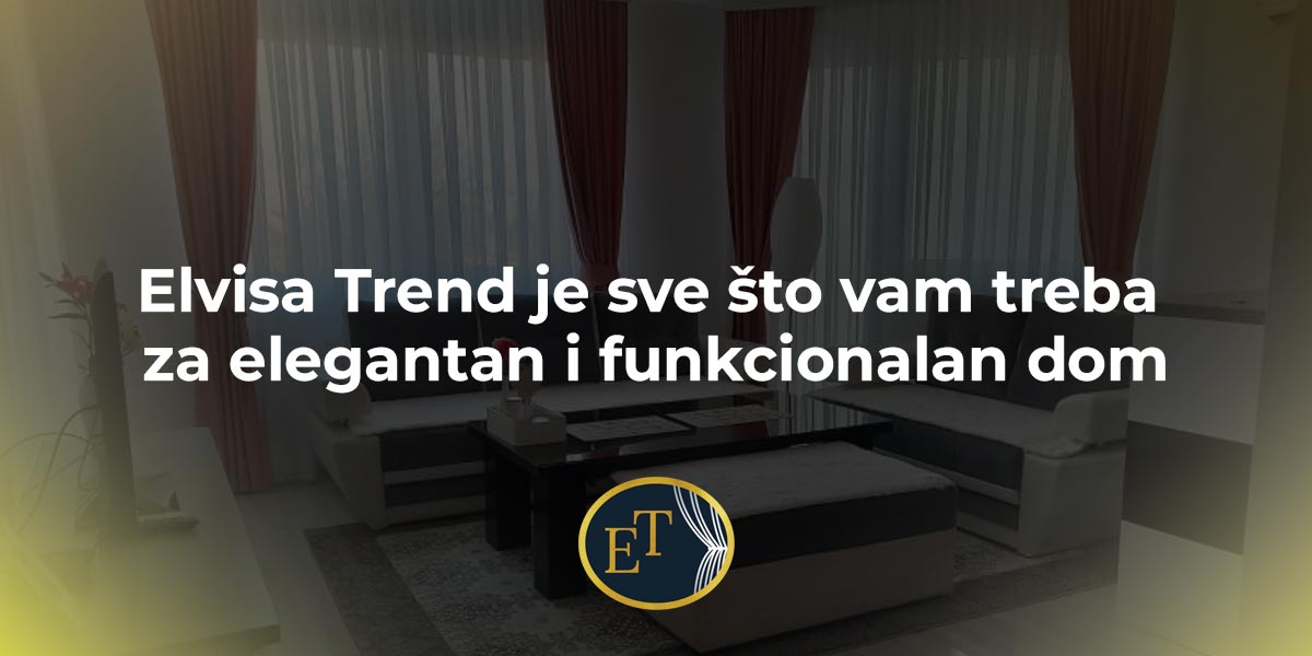 Elvisa Trend je sve što vam treba za elegantan i funkcionalan dom