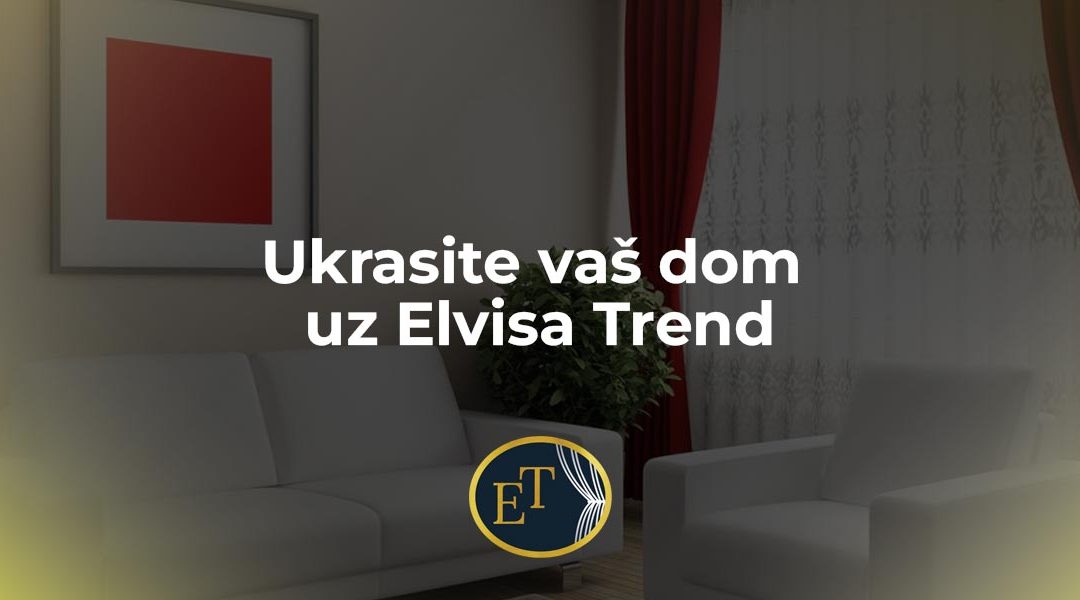 Ukrasite vaš dom uz Elvisa Trend: Paravani, zavjese i karniše za svačiji ukus