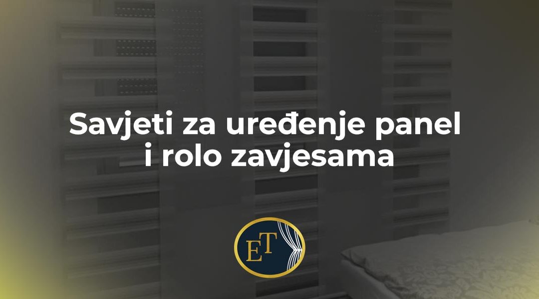 Savjeti za uređenje panel i rolo zavjesama: Kako unijeti stil i funkcionalnost u svaki prostor