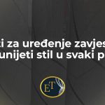 Savjeti za uređenje zavjesama: Kako unijeti stil u svaki prostor