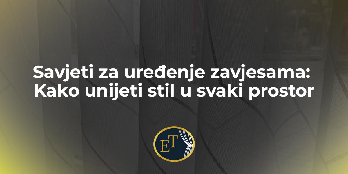 Savjeti za uređenje zavjesama: Kako unijeti stil u svaki prostor