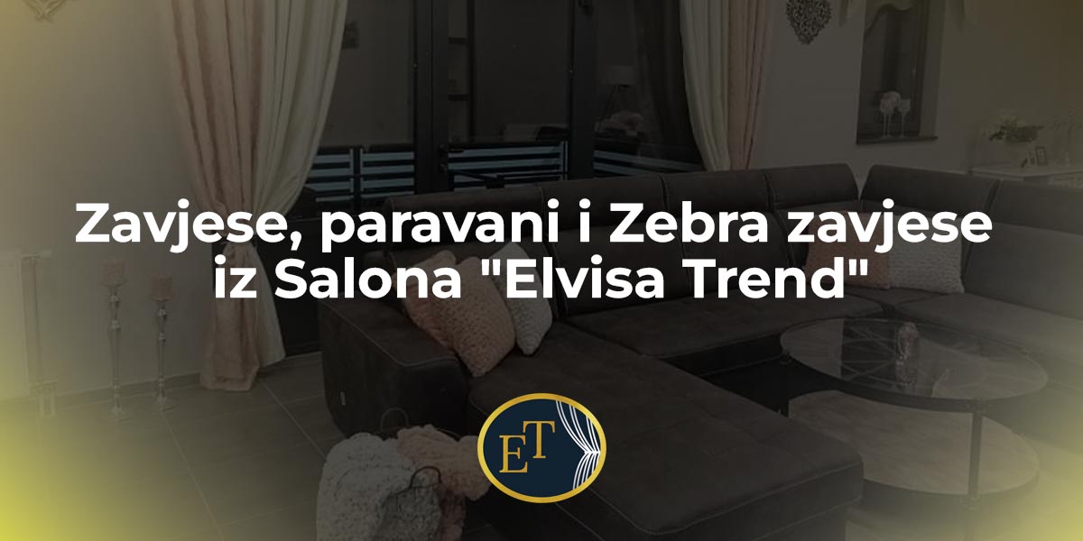 Trenutno pregledavate Zavjese, paravani i Zebra zavjese iz Salona “Elvisa Trend”