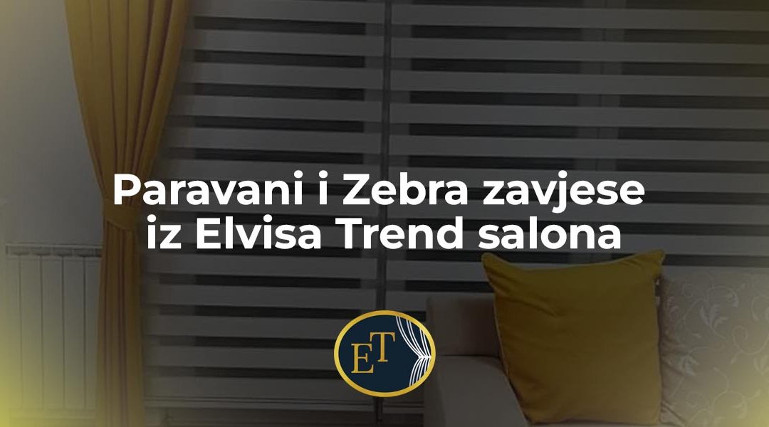 Paravani i Zebra zavjese iz Elvisa Trend salona