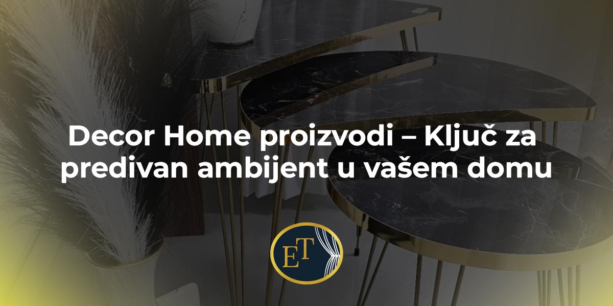 Trenutno pregledavate Decor Home proizvodi – Ključ za predivan ambijent u vašem domu