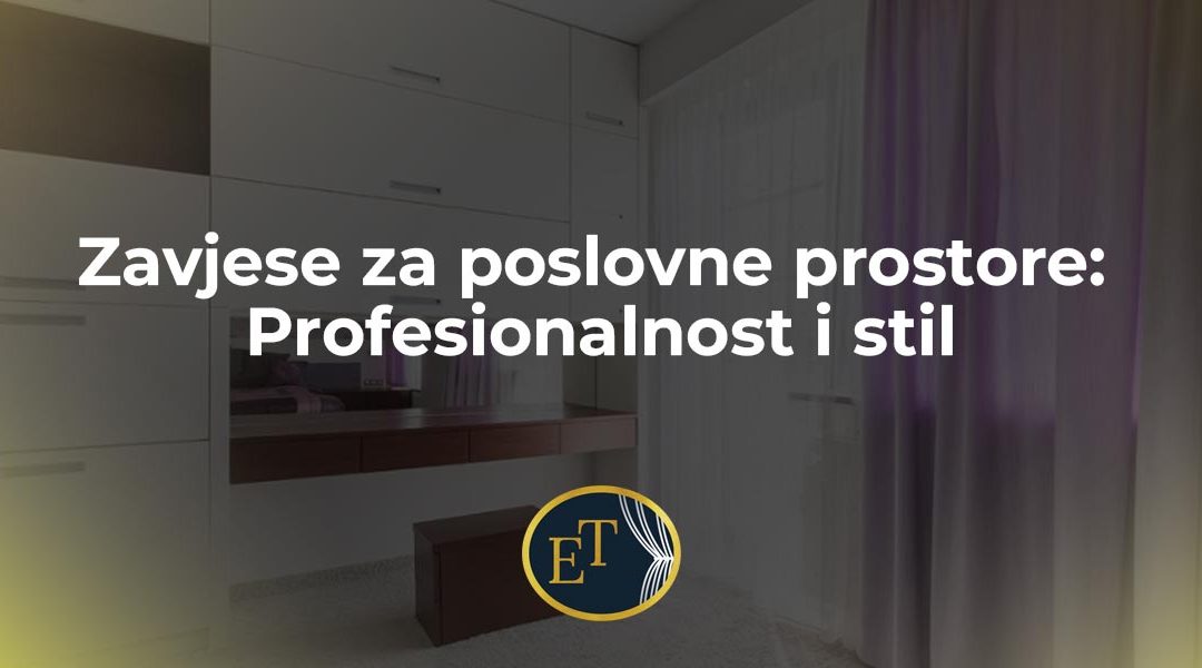 Zavjese za poslovne prostore: Profesionalnost i stil