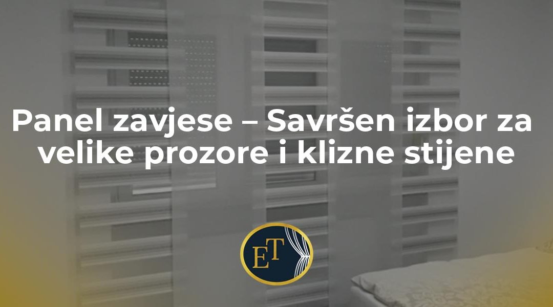 Panel zavjese – Savršen izbor za velike prozore i klizne stijene
