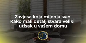 Read more about the article Zavjesa koja mijenja sve: Kako mali detalj stvara veliki utisak u vašem domu