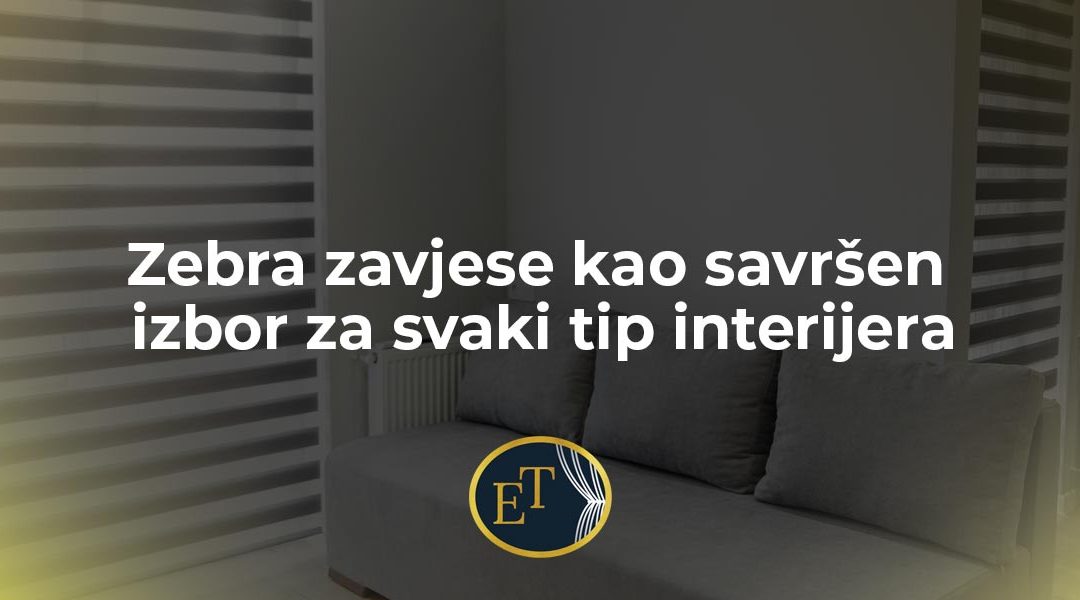 Zebra zavjese kao savršen izbor za svaki tip interijera