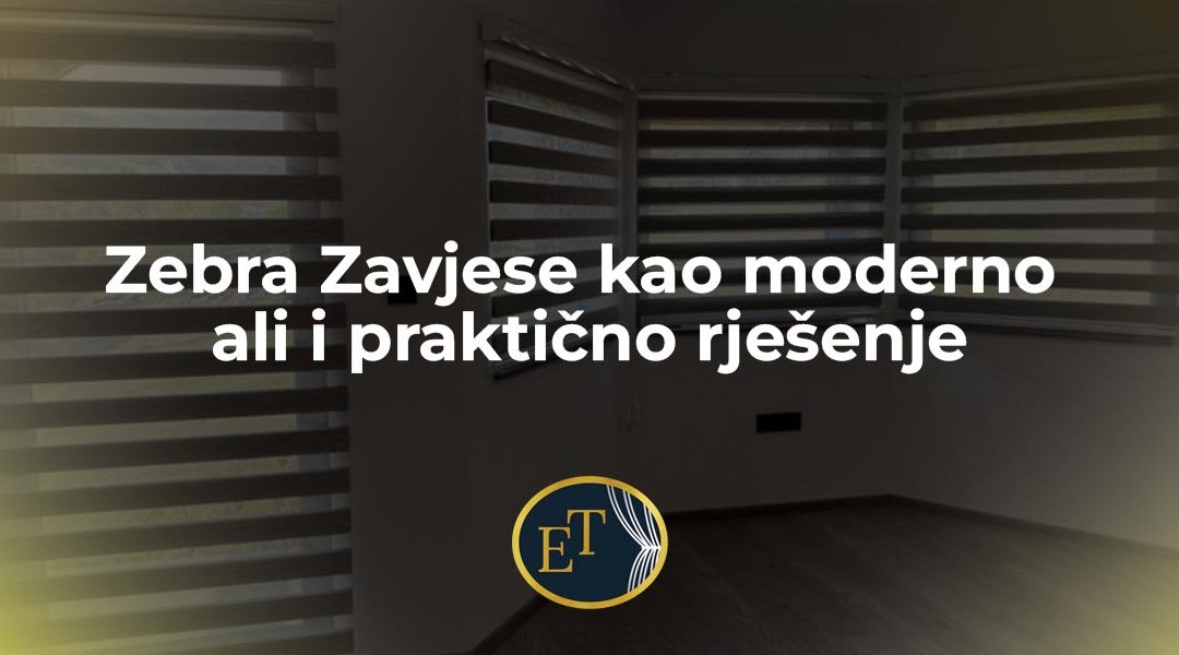 Zebra Zavjese kao moderno ali i praktično rješenje